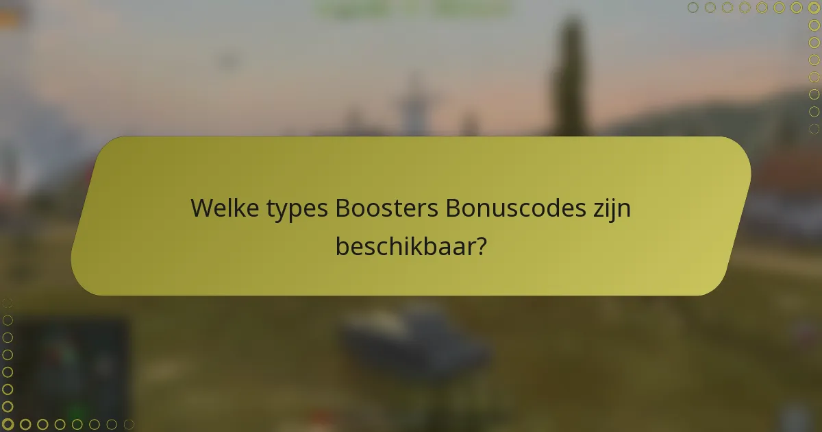 Welke types Boosters Bonuscodes zijn beschikbaar?