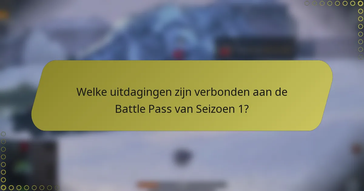 Welke uitdagingen zijn verbonden aan de Battle Pass van Seizoen 1?