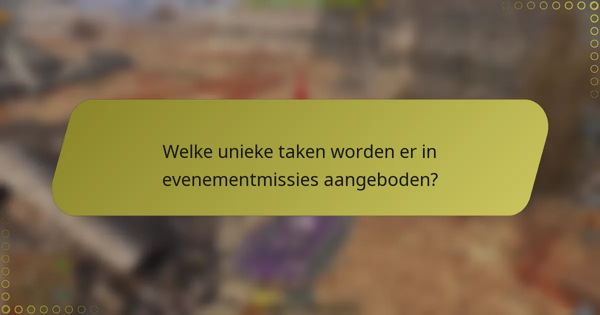 Welke unieke taken worden er in evenementmissies aangeboden?