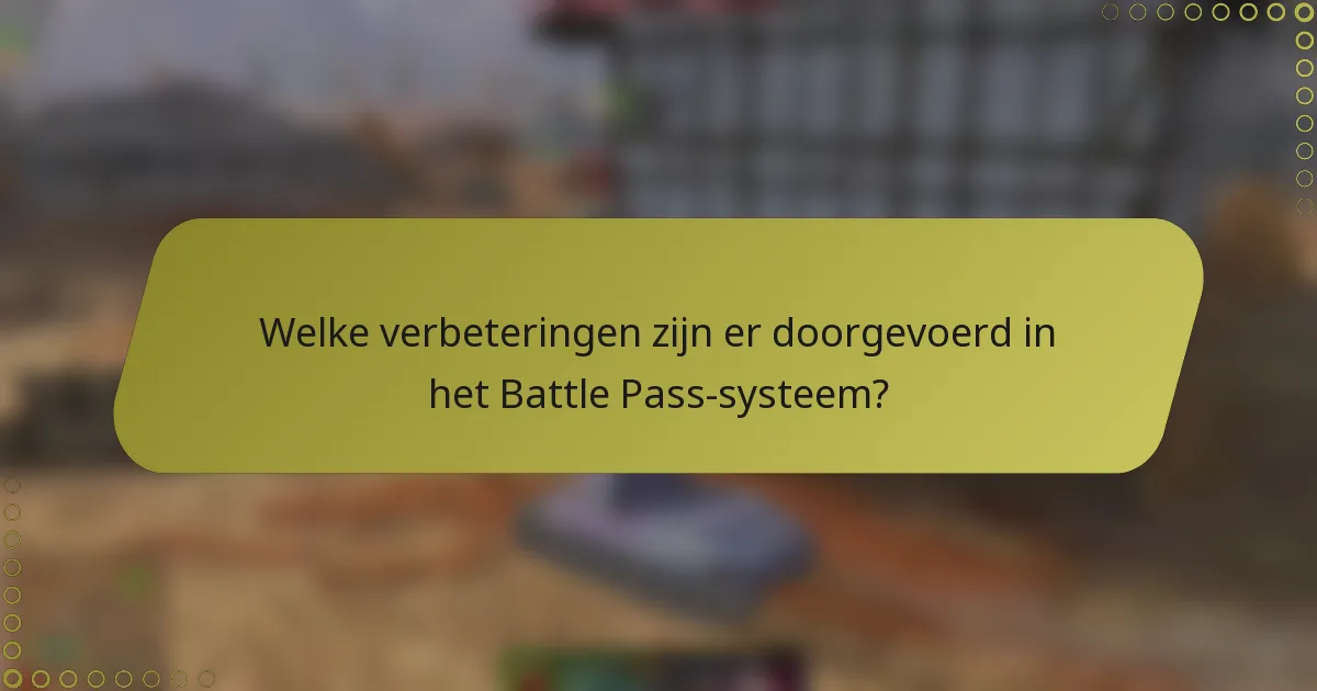 Welke verbeteringen zijn er doorgevoerd in het Battle Pass-systeem?