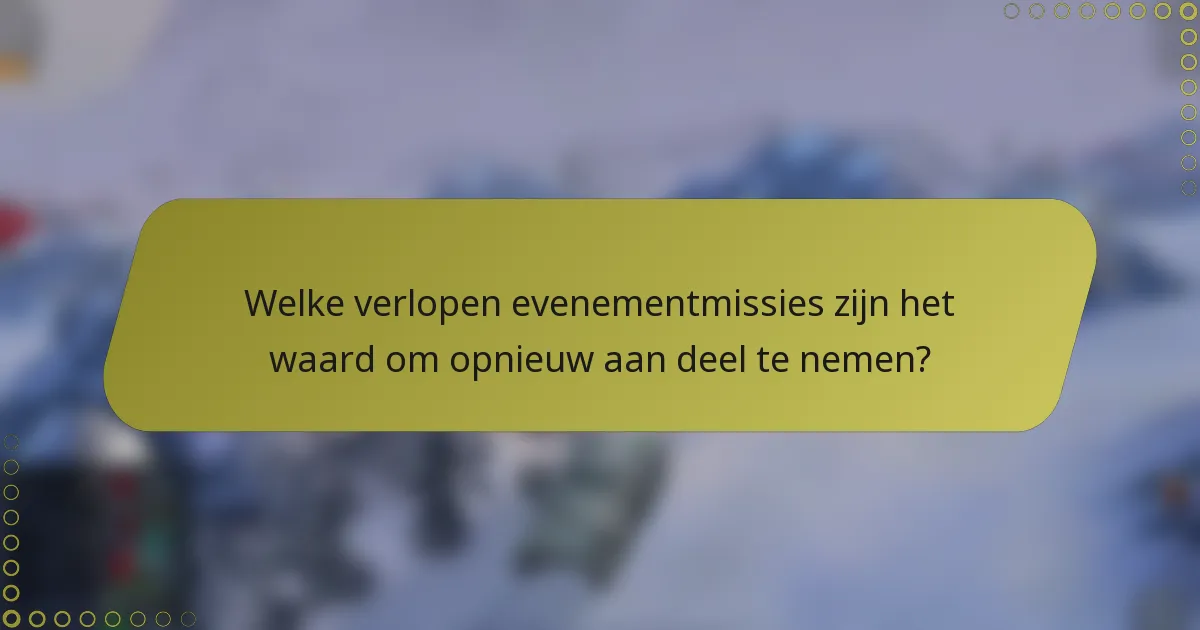 Welke verlopen evenementmissies zijn het waard om opnieuw aan deel te nemen?