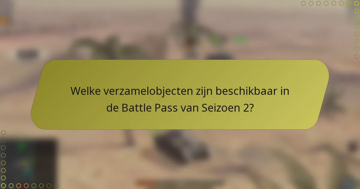 Welke verzamelobjecten zijn beschikbaar in de Battle Pass van Seizoen 2?